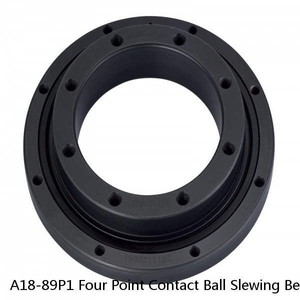 A18-89P1 Four Point Contact Ball Slewing Bearings SLEWING RINGS